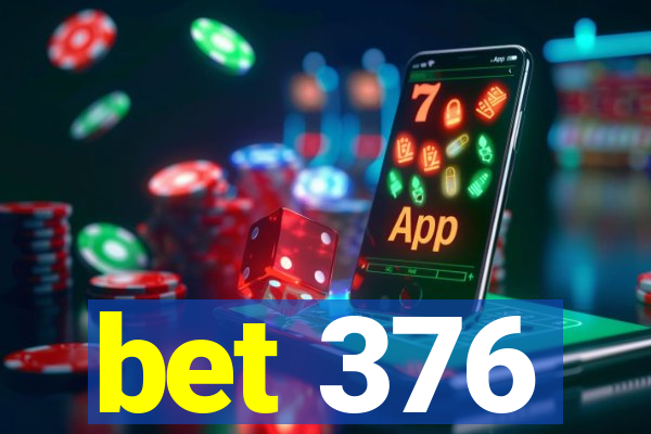 bet 376